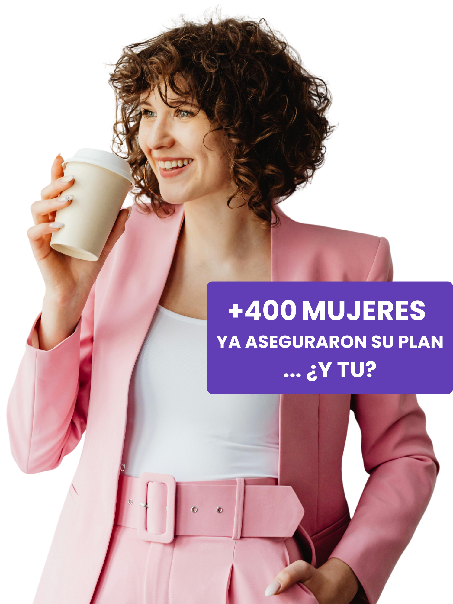 +400 mujeres ya aseguraron su plan… ¿y tú?
